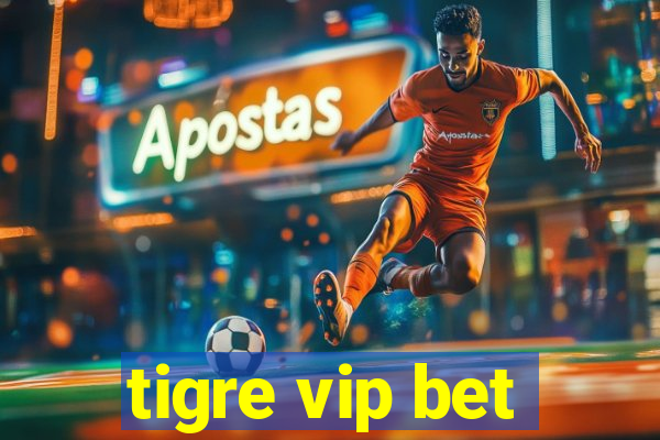 tigre vip bet